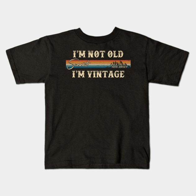 I'm Not Old I'm Vintage Summit New Jersey 80s 90s Retro Vintage Men's T-Shirts Women T-Shirts
